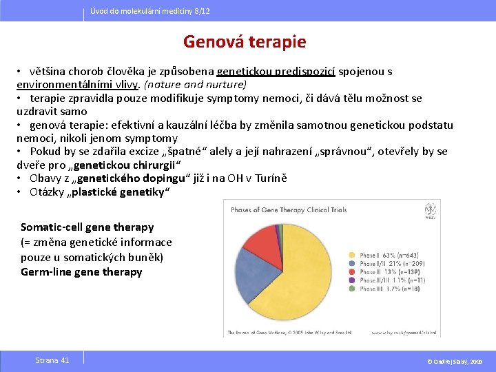 Úvod do molekulární medicíny 8/12 Genová terapie • většina chorob člověka je způsobena genetickou