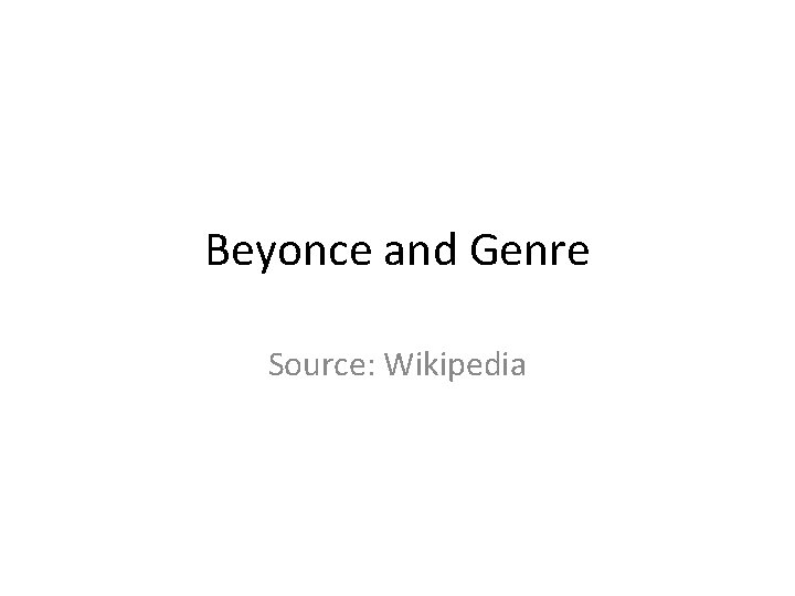 Beyonce and Genre Source: Wikipedia 