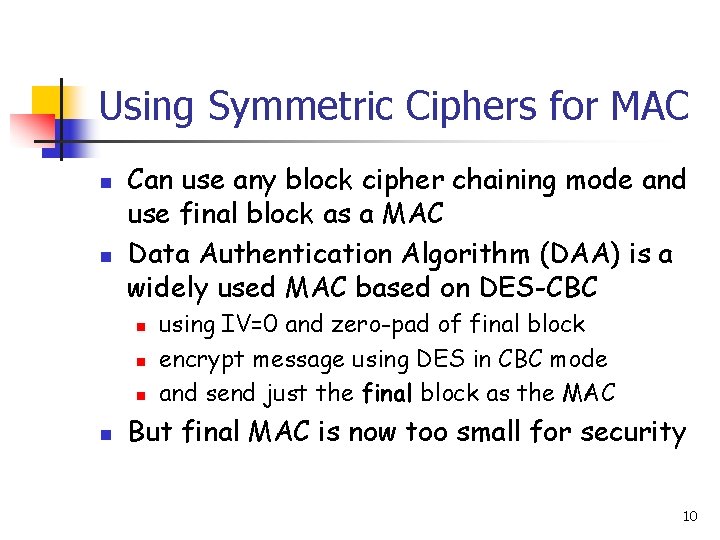 Using Symmetric Ciphers for MAC n n Can use any block cipher chaining mode