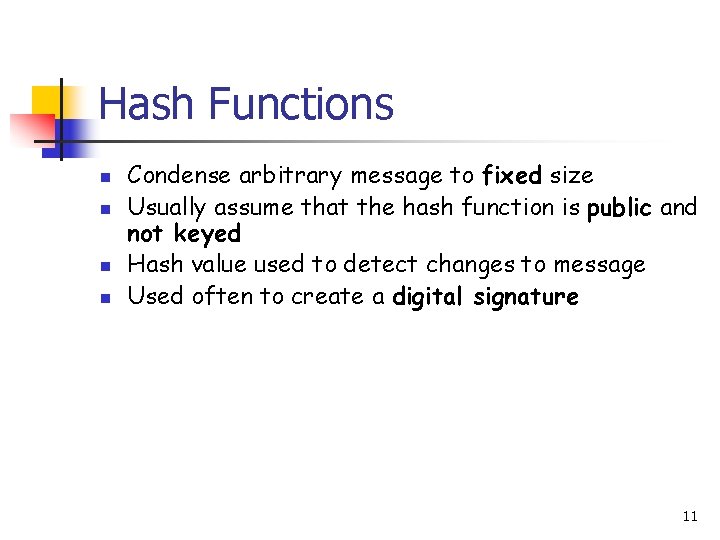 Hash Functions n n Condense arbitrary message to fixed size Usually assume that the