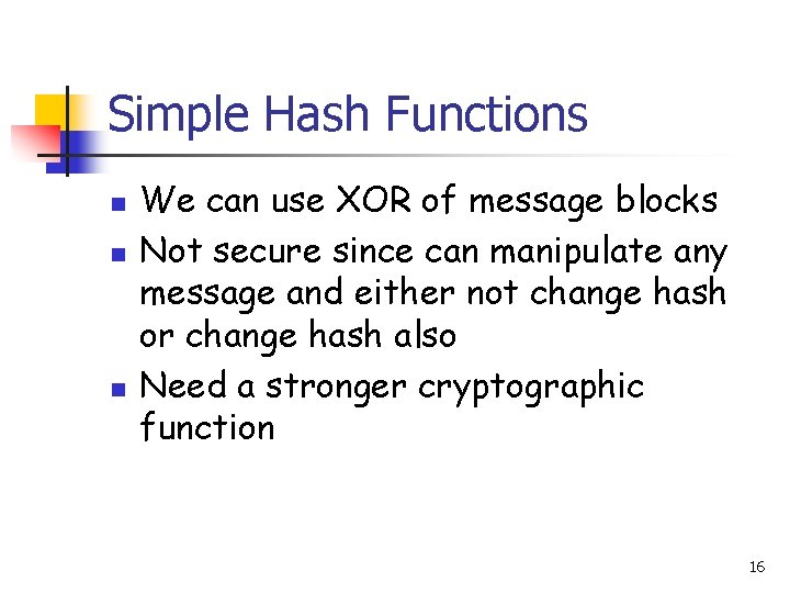 Simple Hash Functions n n n We can use XOR of message blocks Not