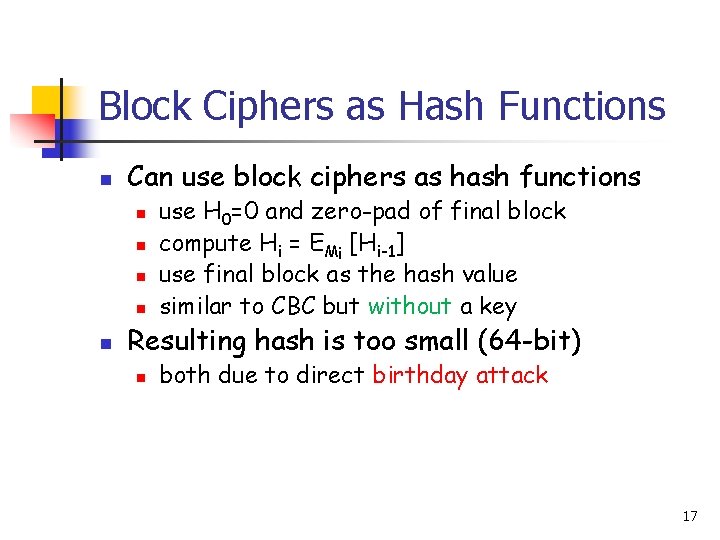 Block Ciphers as Hash Functions n Can use block ciphers as hash functions n