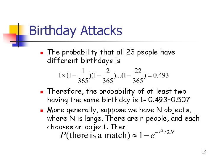 Birthday Attacks n n n The probability that all 23 people have different birthdays