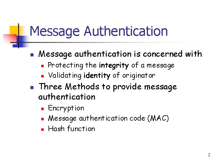 Message Authentication n Message authentication is concerned with n n n Protecting the integrity
