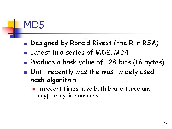 MD 5 n n Designed by Ronald Rivest (the R in RSA) Latest in