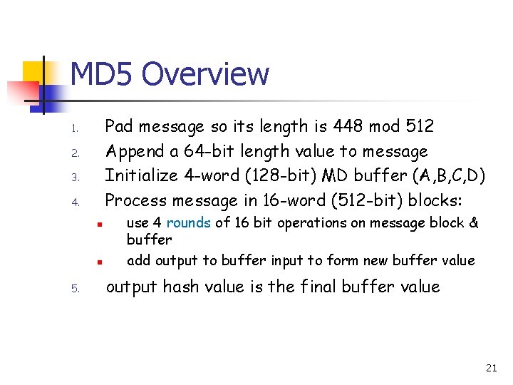 MD 5 Overview Pad message so its length is 448 mod 512 Append a