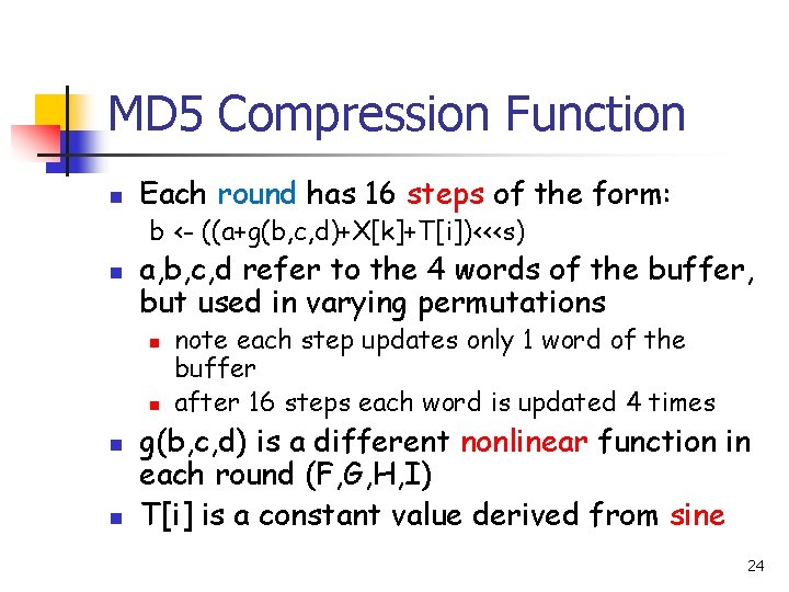 MD 5 Compression Function n Each round has 16 steps of the form: b