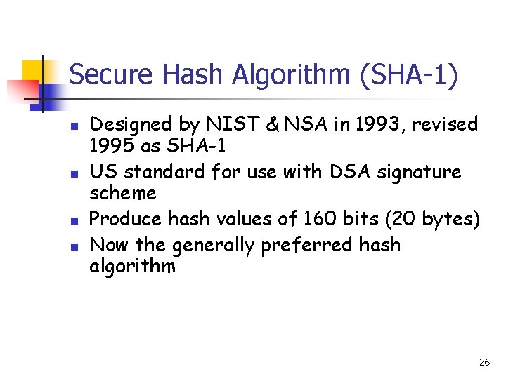 Secure Hash Algorithm (SHA-1) n n Designed by NIST & NSA in 1993, revised