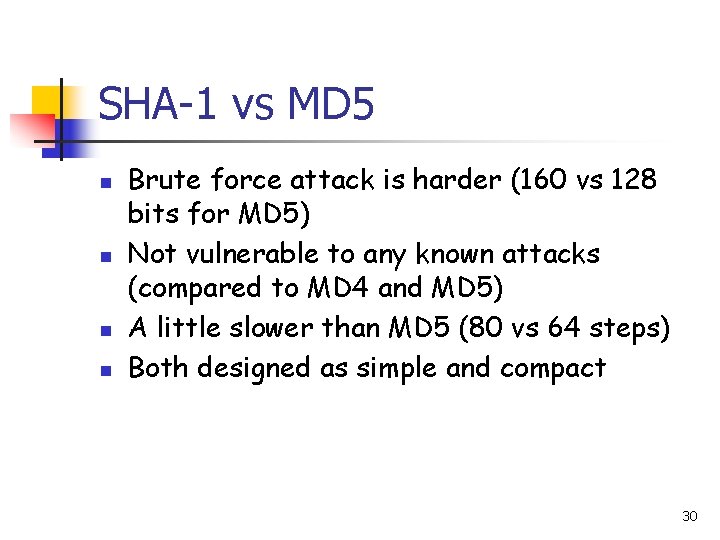 SHA-1 vs MD 5 n n Brute force attack is harder (160 vs 128