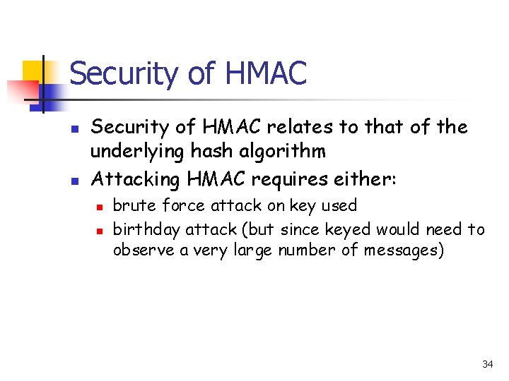 Security of HMAC n n Security of HMAC relates to that of the underlying