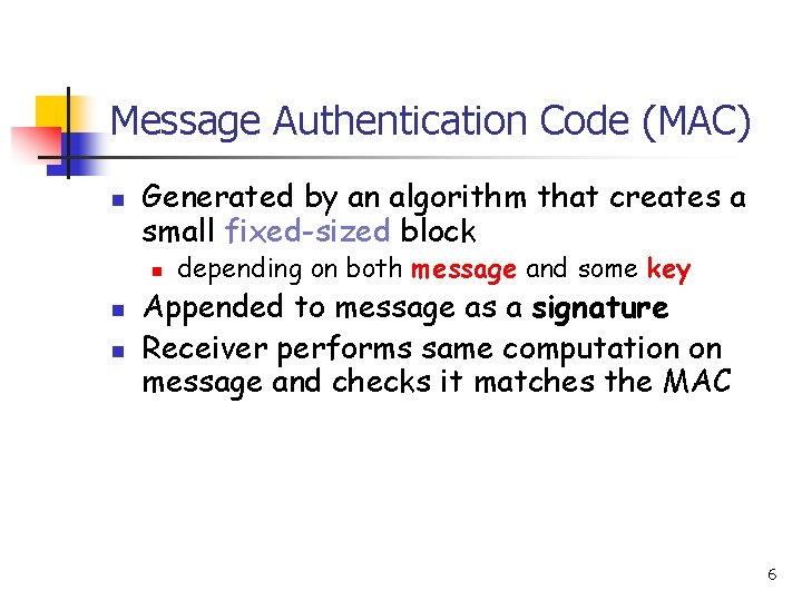 Message Authentication Code (MAC) n Generated by an algorithm that creates a small fixed-sized