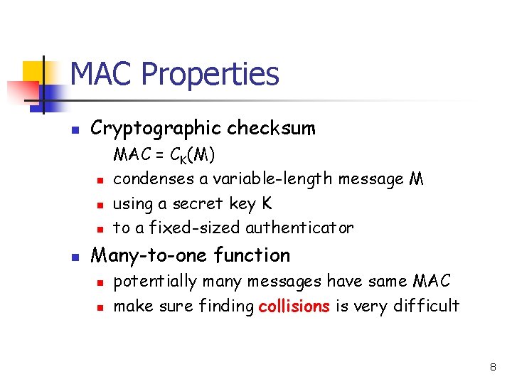 MAC Properties n Cryptographic checksum n n MAC = CK(M) condenses a variable-length message