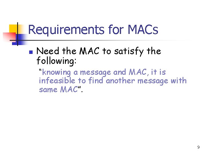 Requirements for MACs n Need the MAC to satisfy the following: “knowing a message