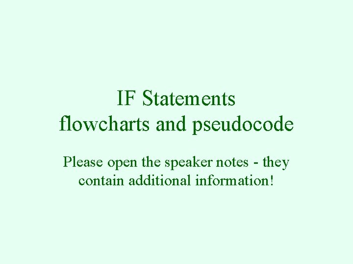 IF Statements flowcharts and pseudocode Please open the speaker notes - they contain additional