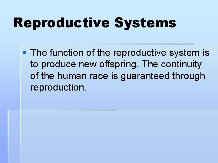 Reproductive Systems § The function of the reproductive system is to produce new offspring.