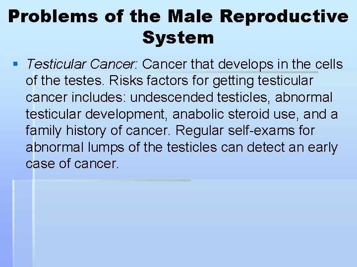 Problems of the Male Reproductive System § Testicular Cancer: Cancer that develops in the