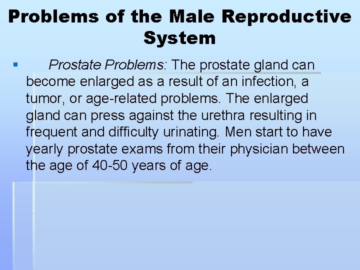 Problems of the Male Reproductive System § Prostate Problems: The prostate gland can become