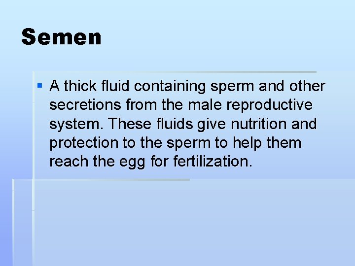 Semen § A thick fluid containing sperm and other secretions from the male reproductive