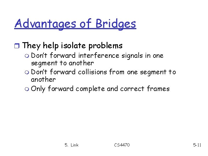 Advantages of Bridges r They help isolate problems m Don’t forward interference signals in