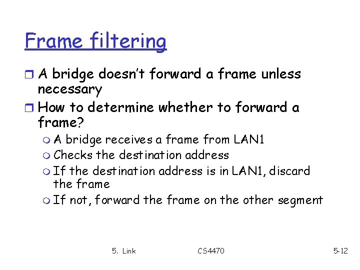 Frame filtering r A bridge doesn’t forward a frame unless necessary r How to