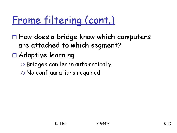 Frame filtering (cont. ) r How does a bridge know which computers are attached