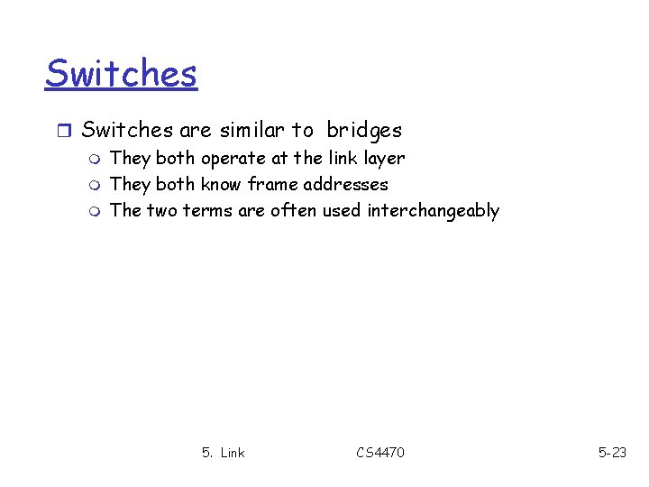 Switches r Switches are similar to bridges m They both operate at the link