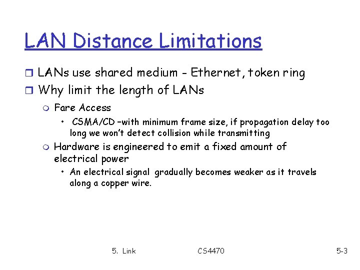 LAN Distance Limitations r LANs use shared medium - Ethernet, token ring r Why