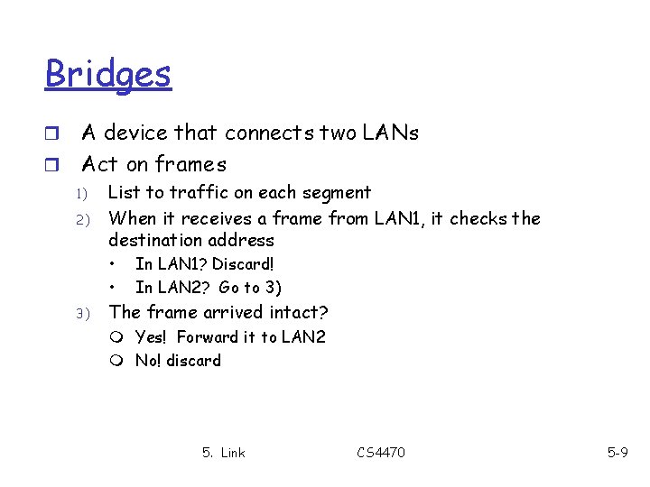 Bridges A device that connects two LANs r Act on frames r 1) 2)