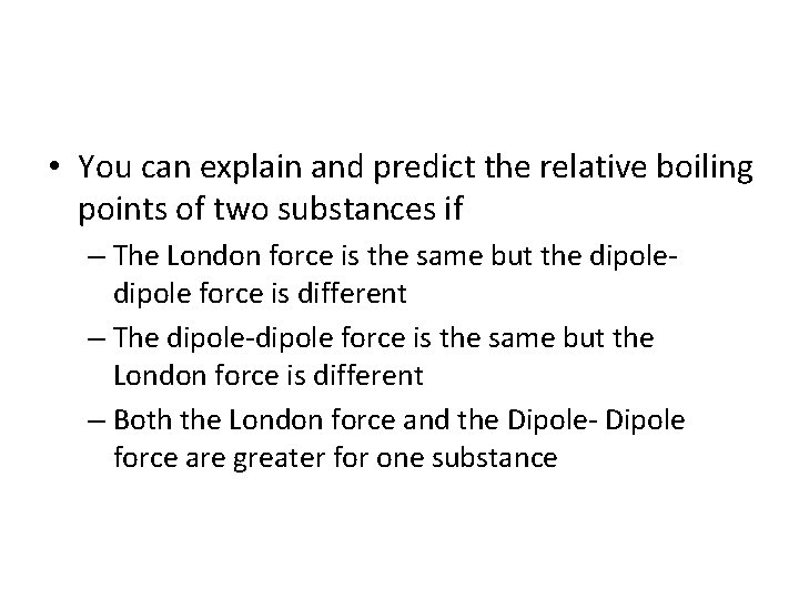  • You can explain and predict the relative boiling points of two substances