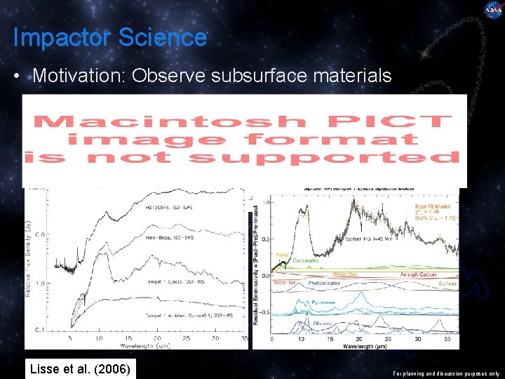 Impactor Science • Motivation: Observe subsurface materials Lisse et al. (2006) For planning and