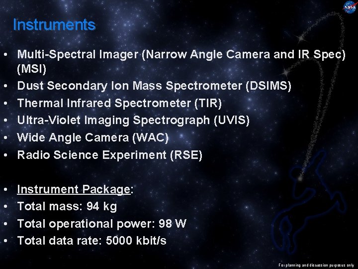 Instruments • Multi-Spectral Imager (Narrow Angle Camera and IR Spec) (MSI) • Dust Secondary