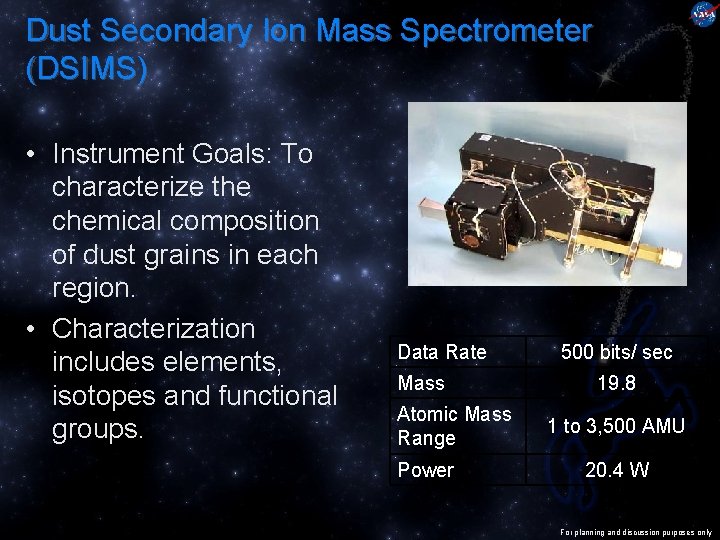 Dust Secondary Ion Mass Spectrometer (DSIMS) • Instrument Goals: To characterize the chemical composition