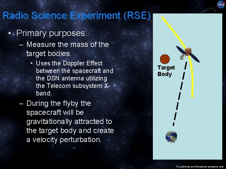 Radio Science Experiment (RSE) • Primary purposes: – Measure the mass of the target