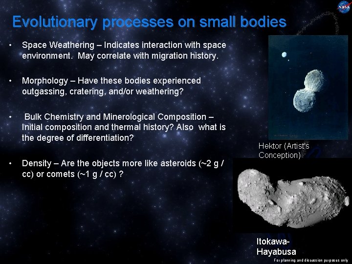 Evolutionary processes on small bodies • Space Weathering – Indicates interaction with space environment.