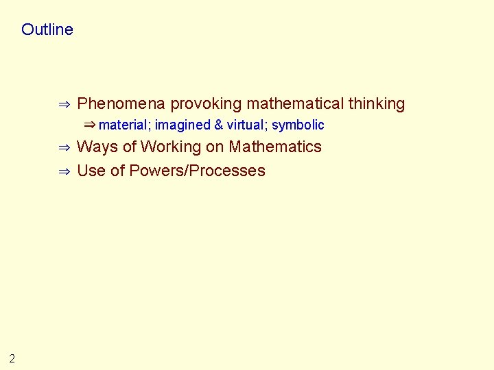 Outline ⇒ Phenomena provoking mathematical thinking ⇒ material; imagined & virtual; symbolic ⇒ ⇒