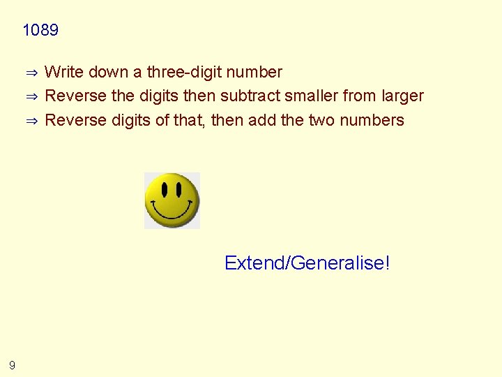 1089 ⇒ ⇒ ⇒ Write down a three-digit number Reverse the digits then subtract