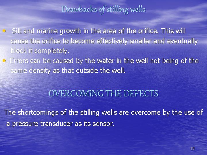 Drawbacks of stilling wells • Silt and marine growth in the area of the