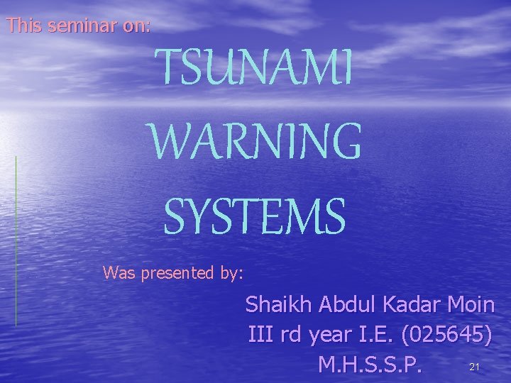 This seminar on: TSUNAMI WARNING SYSTEMS Was presented by: Shaikh Abdul Kadar Moin III