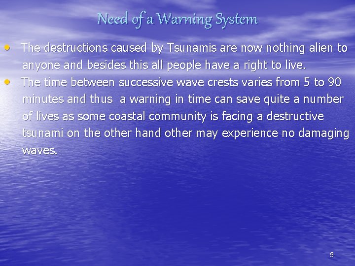 Need of a Warning System • The destructions caused by Tsunamis are now nothing
