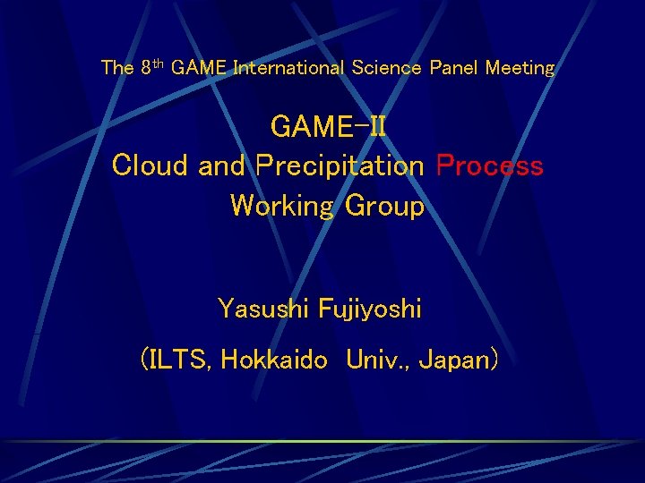 The 8 th GAME International Science Panel Meeting GAME-II Cloud and Precipitation Process Working