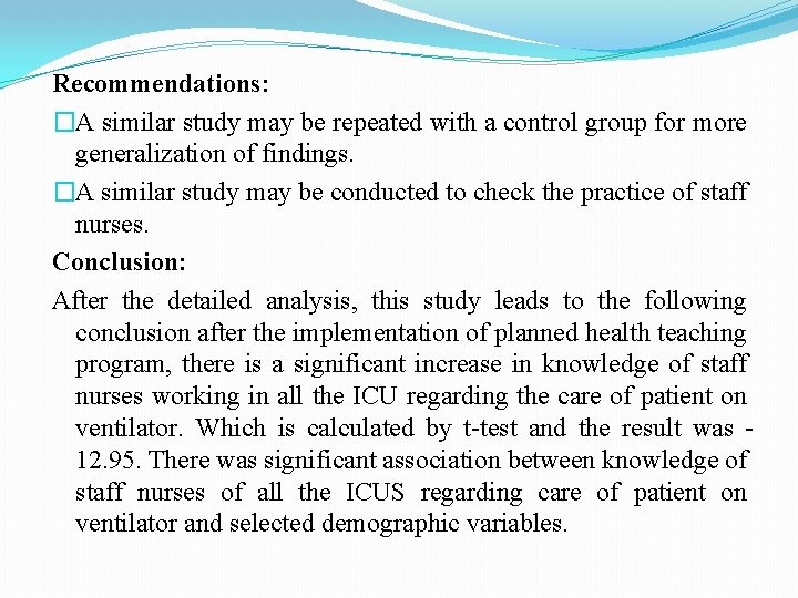 Recommendations: �A similar study may be repeated with a control group for more generalization