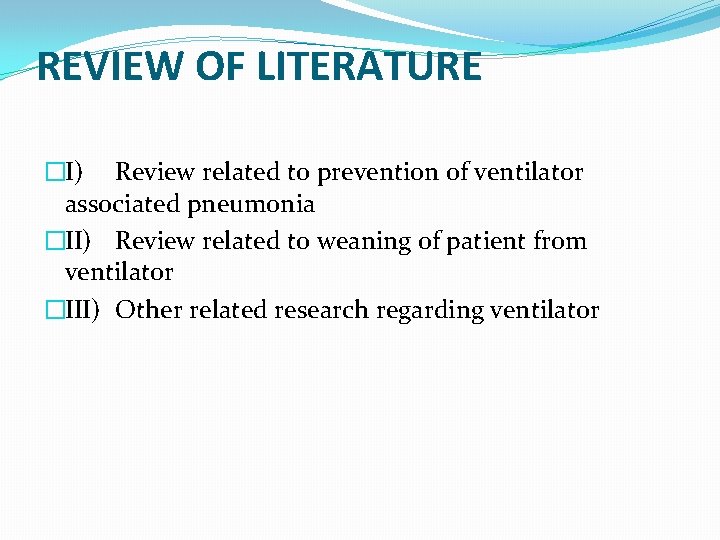 REVIEW OF LITERATURE �I) Review related to prevention of ventilator associated pneumonia �II) Review