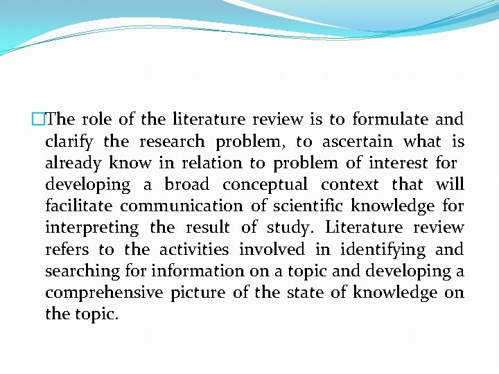 �The role of the literature review is to formulate and clarify the research problem,
