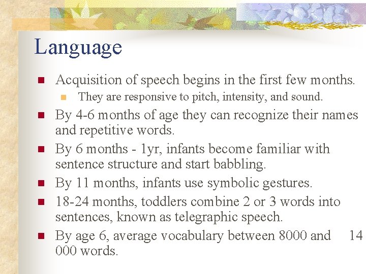 Language n Acquisition of speech begins in the first few months. n n n