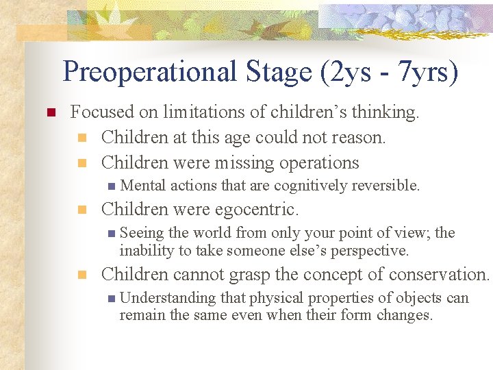 Preoperational Stage (2 ys - 7 yrs) n Focused on limitations of children’s thinking.