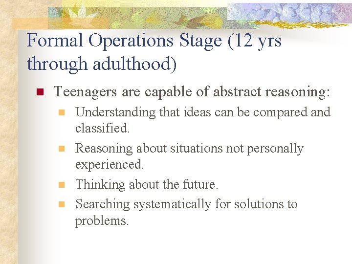 Formal Operations Stage (12 yrs through adulthood) n Teenagers are capable of abstract reasoning: