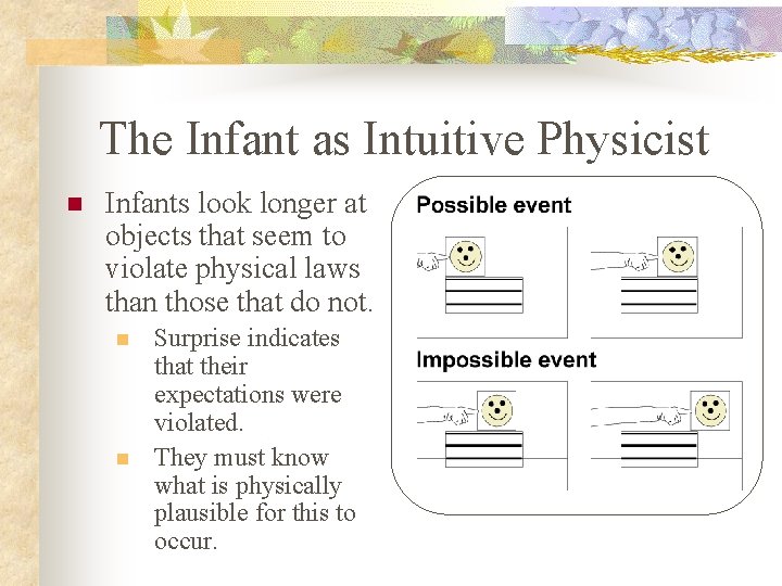 The Infant as Intuitive Physicist n Infants look longer at objects that seem to