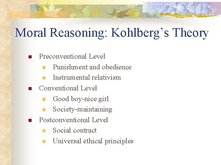 Moral Reasoning: Kohlberg’s Theory n n n Preconventional Level n Punishment and obedience n