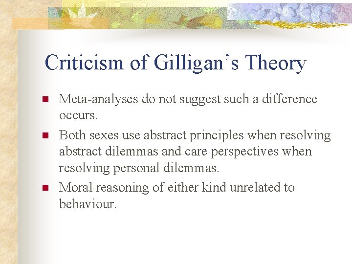 Criticism of Gilligan’s Theory n n n Meta-analyses do not suggest such a difference