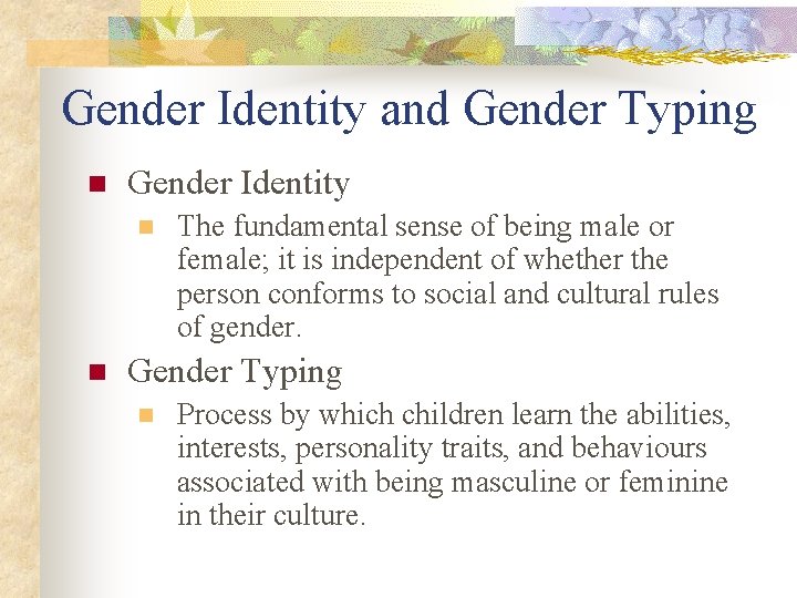 Gender Identity and Gender Typing n Gender Identity n n The fundamental sense of